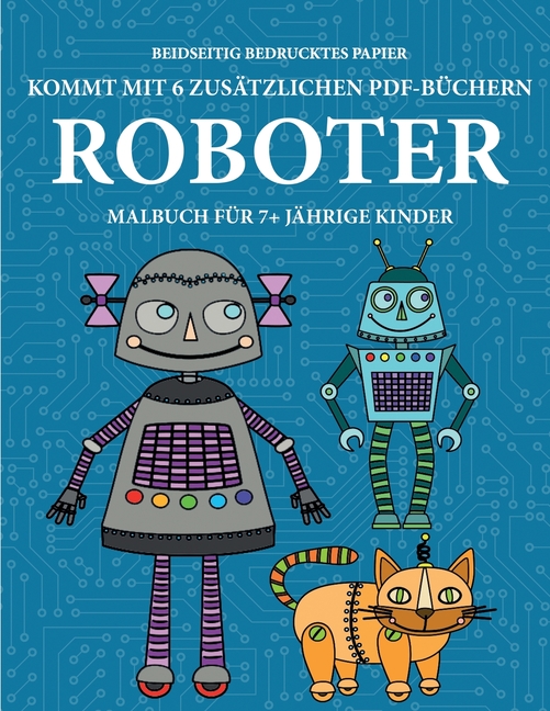 Malbuch Für 7+ Jährige Kinder: Malbuch für 7+ jährige Kinder (Robots