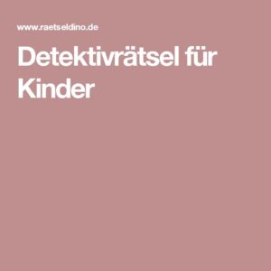 detektivrätsel für kinder 10 jahre