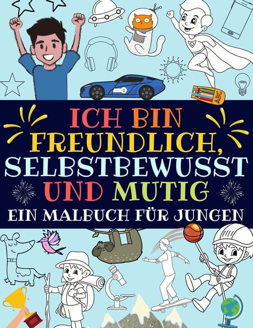 Ich bin freundlich, selbstbewusst und mutig: Ein malbuch für jungen